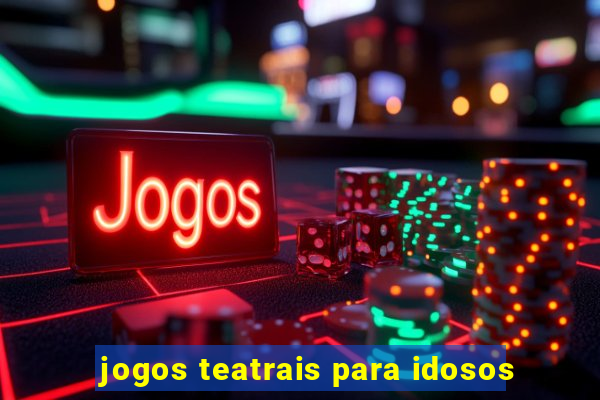 jogos teatrais para idosos